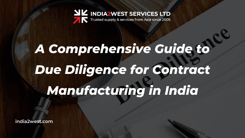 A Comprehensive Guide to Due Diligence for Contract Manufacturing in India