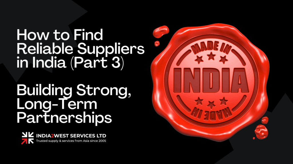 How to Work with Suppliers in India – Building Strong, Long-Term Partnerships